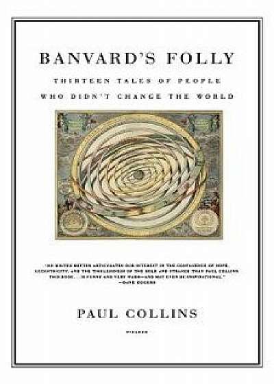 Banvard's Folly: Thirteen Tales of People Who Didn't Change the World, Paperback/Paul Collins