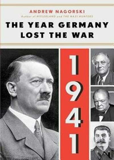 The Year Germany Lost the War: 1941, Hardcover/Andrew Nagorski