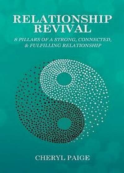 Relationship Revival: 8 Pillars of a Strong, Connected & Fulfilling Relationship, Paperback/Cheryl Paige