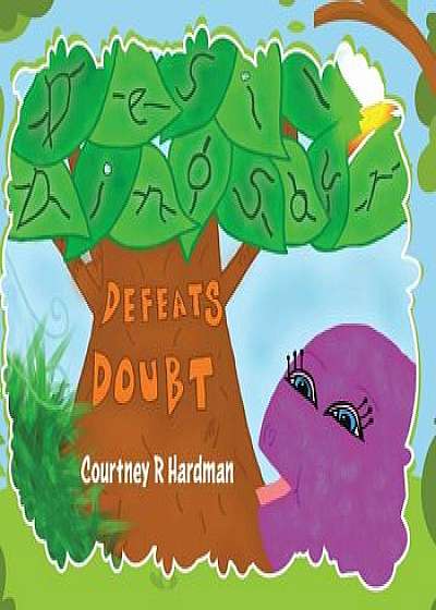 Desi Dinosaur Defeats Doubt, Hardcover/Courtney R. Hardman
