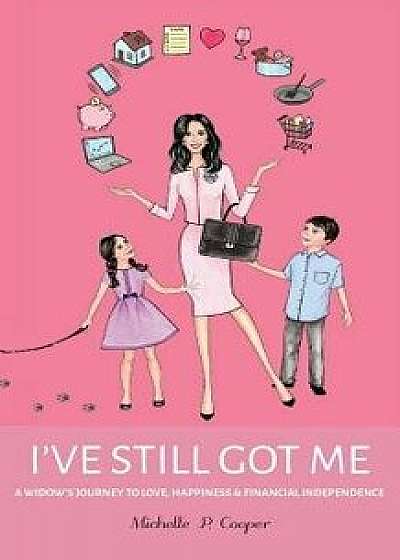 I've Still Got Me: A Widow's Journey to Love, Happiness & Financial Independence, Paperback/Michelle P. Cooper