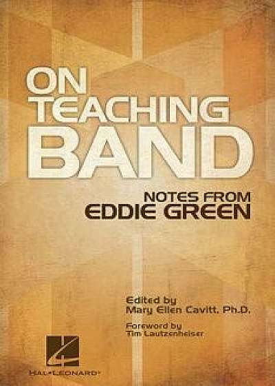 On Teaching Band: Notes from Eddie Green, Paperback/Mary Ellen Cavitt