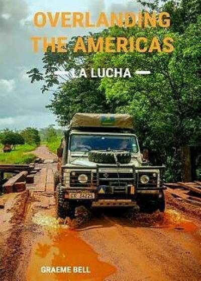 Overlanding the Americas: La Lucha, Paperback/Luisa Bell