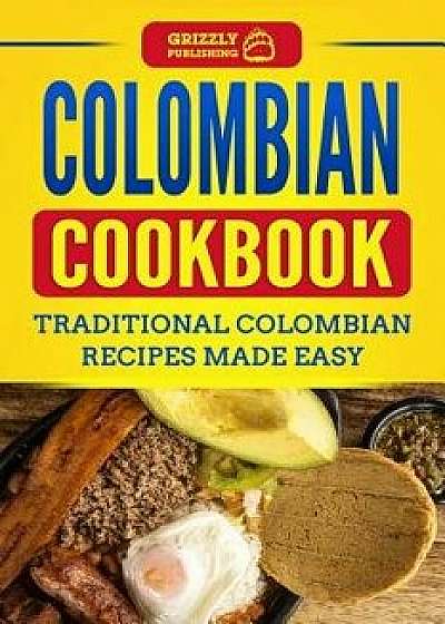 Colombian Cookbook: Traditional Colombian Recipes Made Easy, Paperback/Grizzly Publishing