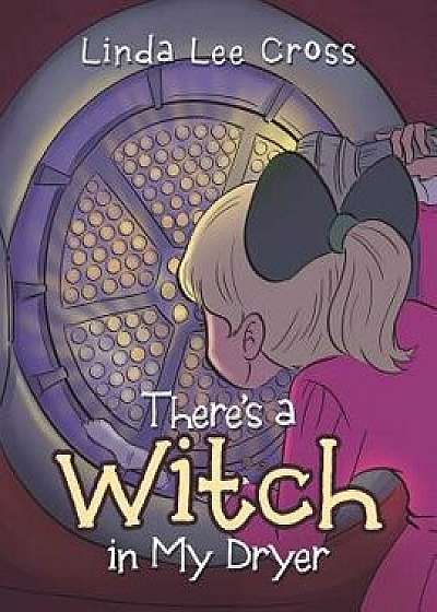 There's a Witch in My Dryer, Paperback/Linda Lee Cross
