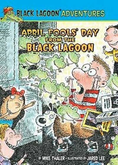 April Fools' Day from the Black Lagoon/Mike Thaler