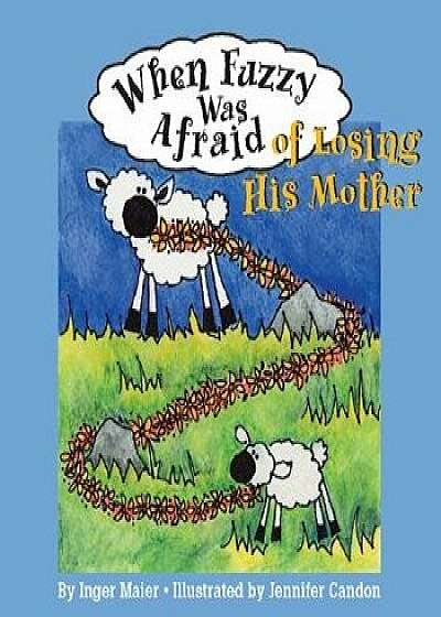 Coperta cărții When Fuzzy Was Afraid of Losing His Mother, Paperback/Inger M. Maier