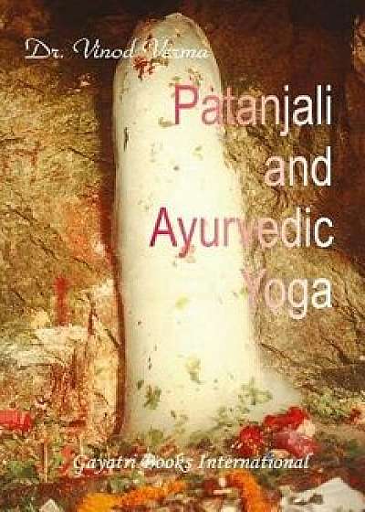 Patanjali and Ayurvedic Yoga, Paperback/Dr Vinod Verma