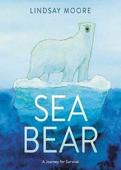 Sea Bear: A Journey for Survival, Hardcover/Lindsay Moore