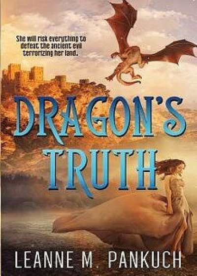 Dragon's Truth, Paperback/Leanne M. Pankuch