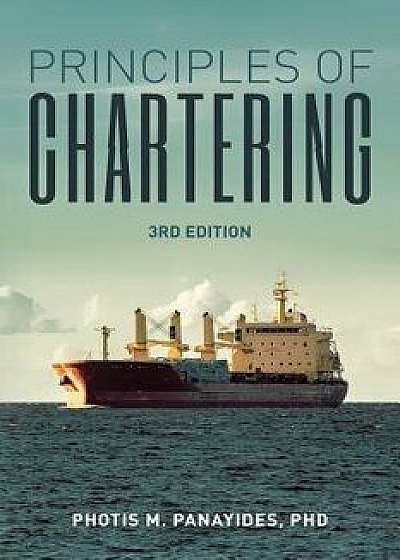 Principles of Chartering: Third Edition, Paperback/Phd Photis M. Panayides