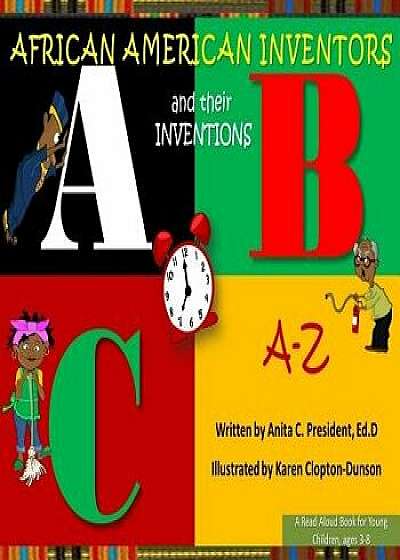 African American Inventors and Their Inventions A-Z, Paperback/Anita C. President Ed D.