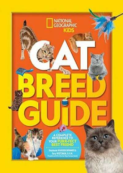 Cat Breed Guide: A Complete Reference to Your Purr-Fect Best Friend/Stephanie Warren Drimmer