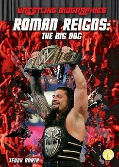 Roman Reigns: The Big Dog/Teddy Borth