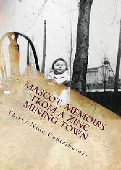Mascot: Memoirs from a Zinc Mining Town/Thirty-Nine Contributors
