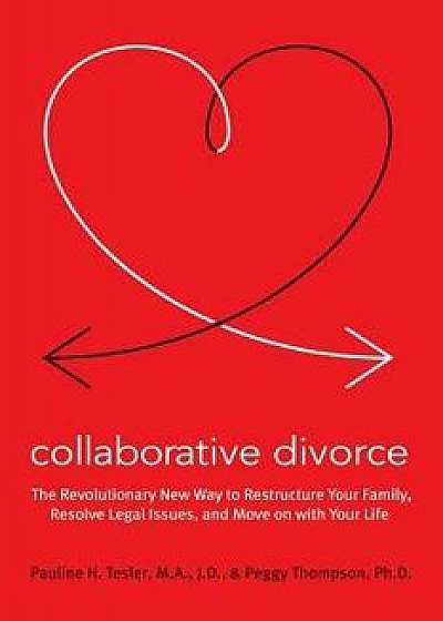 Collaborative Divorce: The Revolutionary New Way to Restructure Your Family, Resolve Legal Issues, and Move on with Your Life, Paperback/Pauline H. Tesler