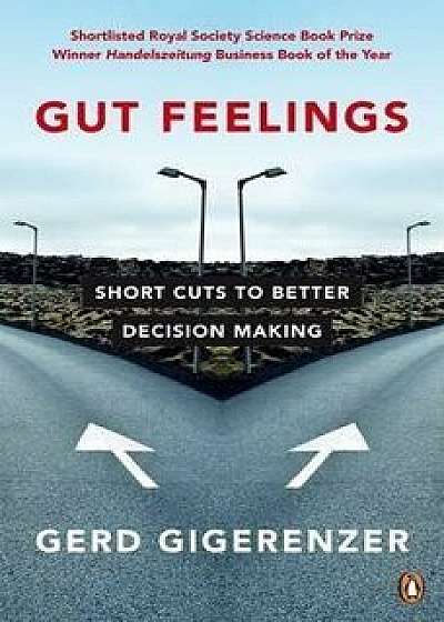 Gut Feelings. Short Cuts to Better Decision Making/Gerd Gigerenzer