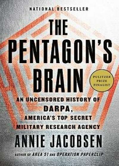 The Pentagon's Brain: An Uncensored History of Darpa, America's Top-Secret Military Research Agency, Hardcover/Annie Jacobsen
