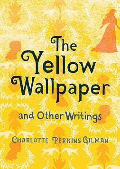The Yellow Wallpaper and Other Writings, Hardcover/Charlotte Perkins Gilman