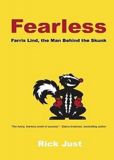 Fearless: Farris Lind, the Man Behind the Skunk, Paperback/Rick Just