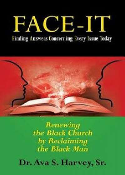 Face-It Finding Answers Concerning Every Issue Today: Renewing the Black Church by Reclaiming the Black Man, Paperback/Dr Ava S. Harvey Sr