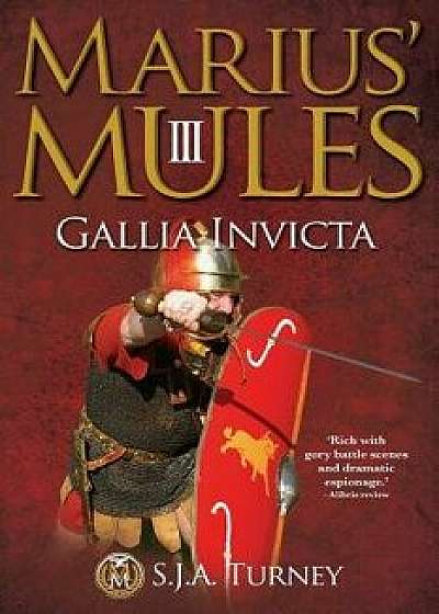 Marius' Mules III: Gallia Invicta, Paperback/S. J. a. Turney