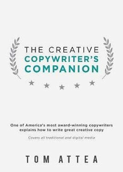 The Creative Copywriter's Companion: One of America's Most Award-Winning Copywriters Explains How to Write Great Creative Copy. Covers All Traditional, Paperback/Tom Attea