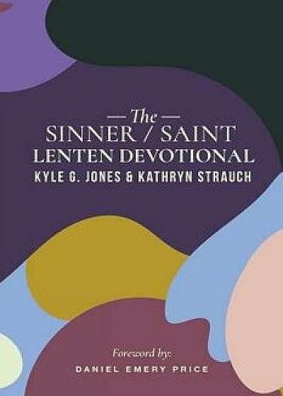 The Sinner/Saint Lenten Devotional, Paperback/Kyle G. Jones