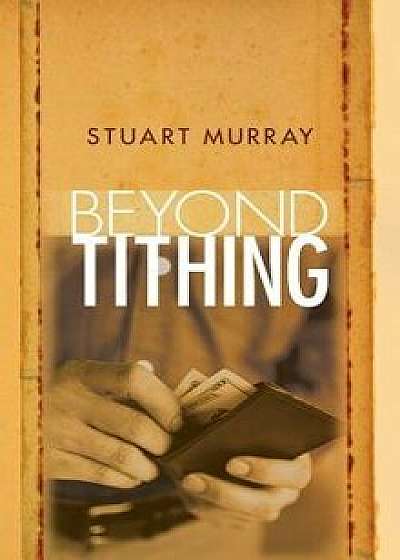 Beyond Tithing, Paperback/Stuart Murray