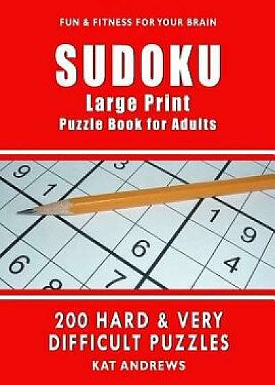 Sudoku Large Print Puzzle Book for Adults: 200 Hard & Very Difficult Puzzles, Paperback/Kat Andrews