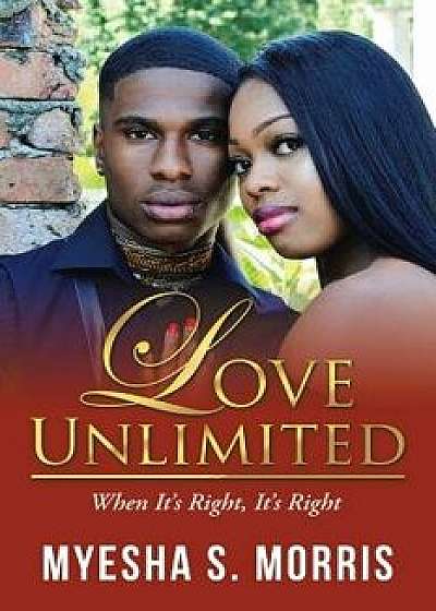 Love Unlimited: When It's Right, It's Right/Myesha S. Morris