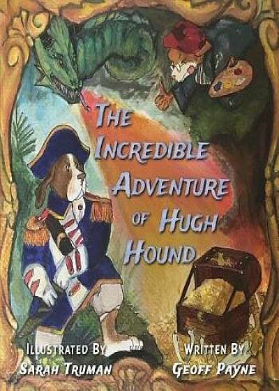 The Incredible Adventure of Hugh Hound, Paperback/Geoff Payne