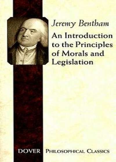 An Introduction to the Principles of Morals and Legislation, Paperback/Jeremy Bentham