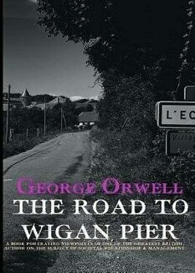 The Road to Wigan Pier, Paperback/George Orwell