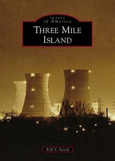 Three Mile Island, Paperback/Erik V. Fasick