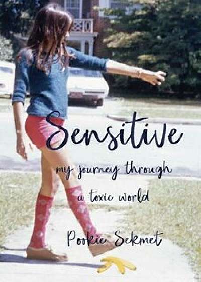 Sensitive: My Journey Through a Toxic World, Paperback/Pookie Sekmet