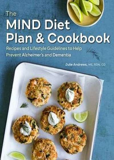 The Mind Diet Plan and Cookbook: Recipes and Lifestyle Guidelines to Help Prevent Alzheimer's and Dementia, Paperback/Julie, MS Rdn CD Andrews