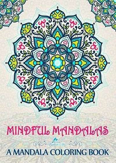 Mindful Mandalas: A Mandala Coloring Book, Paperback/Papeterie Bleu