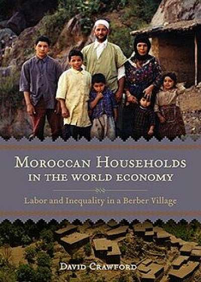 Moroccan Households in the World Economy: Labor and Inequality in a Berber Village, Paperback/David Crawford