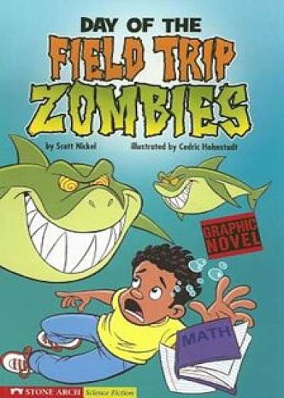 Day of the Field Trip Zombies, Paperback/Scott Nickel