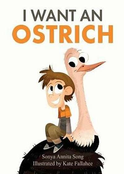 I Want an Ostrich, Hardcover/Sonya Annita Song
