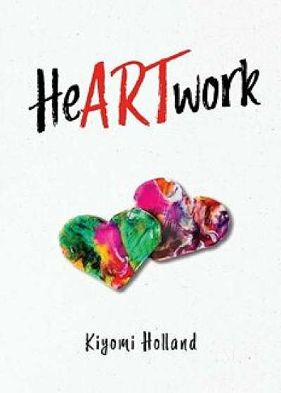 HeARTwork, Paperback/Kiyomi Holland