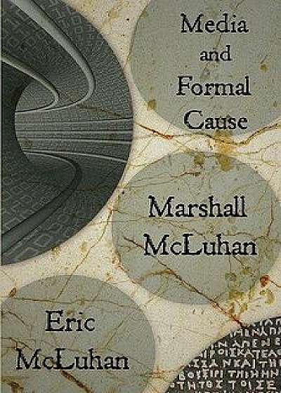 Media and Formal Cause, Paperback/Marshall McLuhan