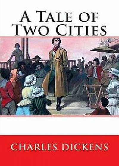 A Tale of Two Cities, Paperback/Charles Dickens