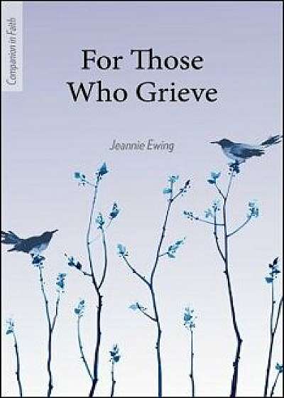 For Those Who Grieve (Companion in Faith), Paperback/Jeannie Ewing