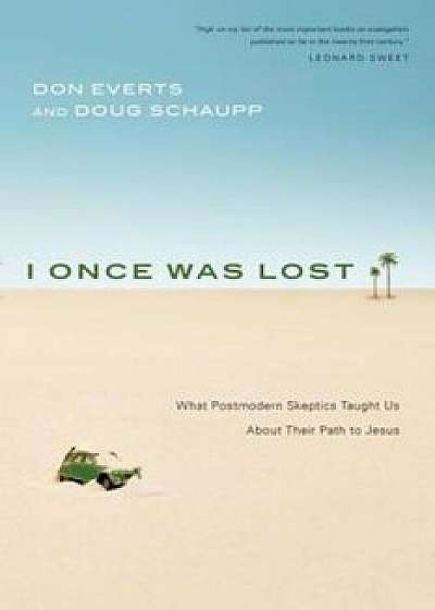 I Once Was Lost: What Postmodern Skeptics Taught Us about Their Path to Jesus, Paperback/Don Everts