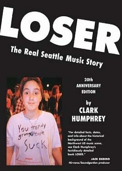 Loser: The Real Seattle Music Story: 20th Anniversary Edition, Paperback/Clark Humphrey