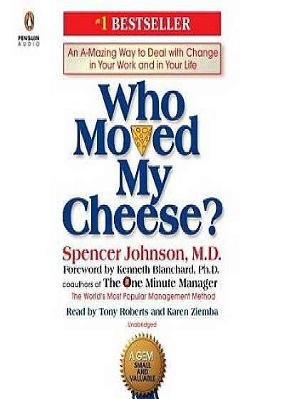 Who Moved My Cheese?: An A-Mazing Way to Deal with Change in Your Work and in Your Life/Spencer Johnson