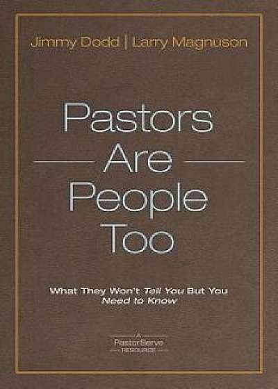Pastors Are People Too: What They Won't Tell You But You Need to Know, Paperback/Jimmy Dodd