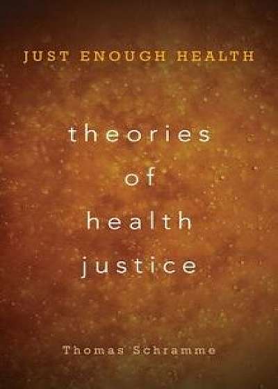 Theories of Health Justice: Just Enough Health, Paperback/Thomas Schramme